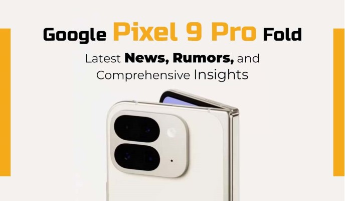 Google Pixel 9 Pro Fold Latest News, Rumors, and Comprehensive Insights